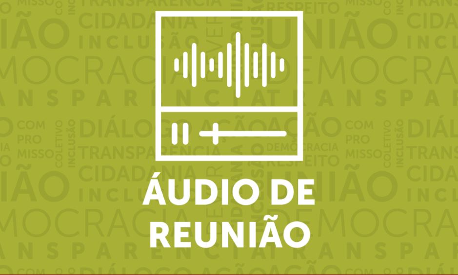 Áudio da Reunião Ordinária do dia 09 de abril de 2018