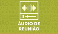 Áudio da Reunião Ordinária do dia 11 de Junho de 2018