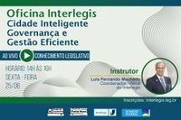 Câmara promove oficina do Interlegis sobre Cidade Inteligente, Governança e Gestão Eficiente